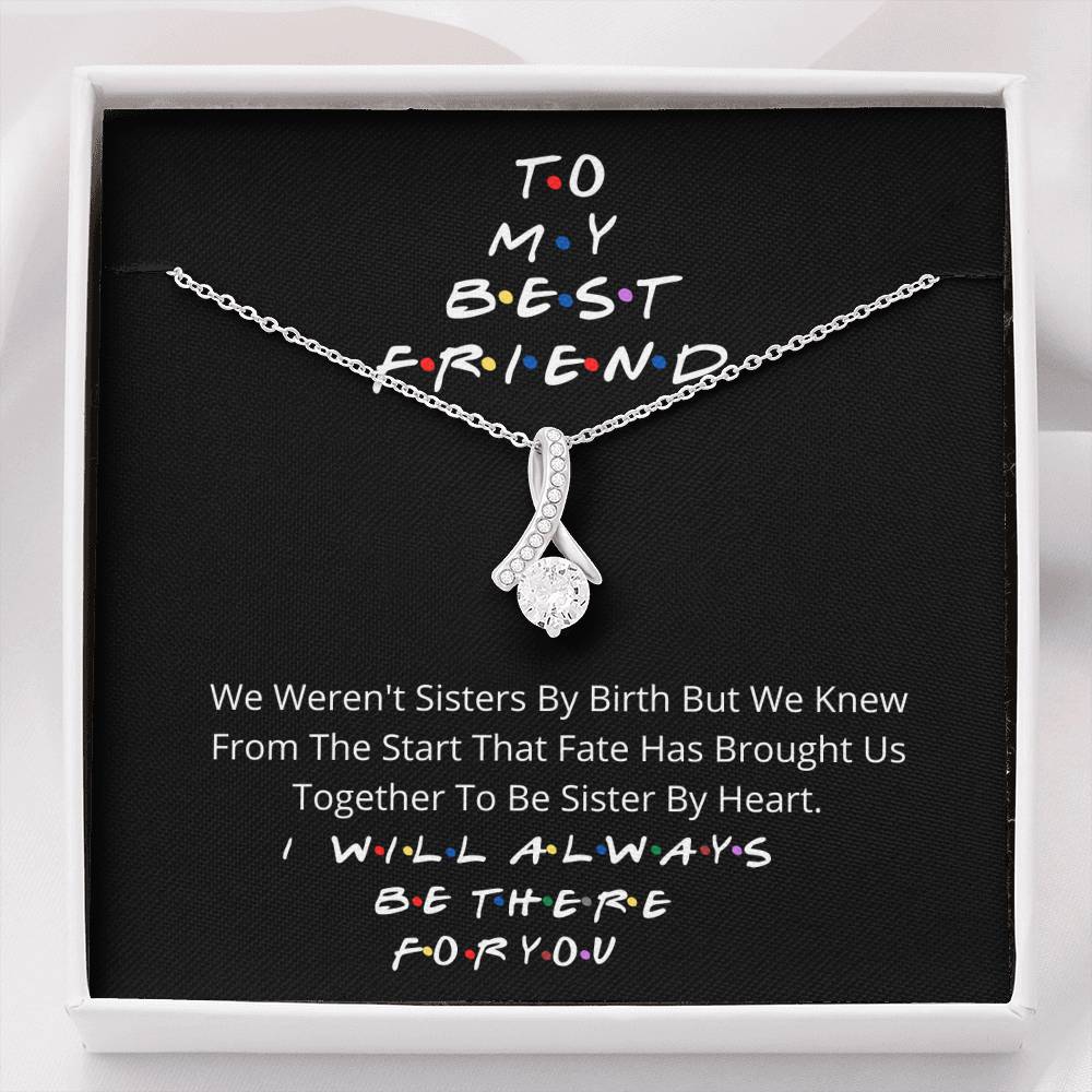 To my best friend- I wil always be there for you