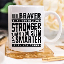 Load image into Gallery viewer, 11oz Coffee Mug - &quot;You Are Braver Than You
