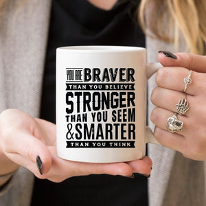 11oz Coffee Mug - "You Are Braver Than You